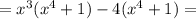 =x^3(x^4+1)-4(x^4+1 ) =