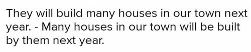 ответьте Запишите предложения в пассивном (страдательном) залоге: I. They build new houses every yea