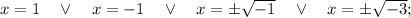 x=1 \quad \vee \quad x=-1 \quad \vee \quad x= \pm \sqrt{-1} \quad \vee \quad x= \pm \sqrt{-3};