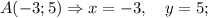 A(-3; 5) \Rightarrow x=-3, \quad y=5;