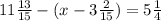 11\frac{13}{15} - (x-3\frac{2}{15} )=5 \frac{1}{4} \\