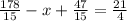 \frac{178}{15} - x + \frac{47}{15} = \frac{21}{4}