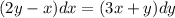 (2y - x)dx = (3x + y)dy