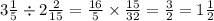 3 \frac{1}{5} \div 2 \frac{ 2 }{15} = \frac{16}{5} \times \frac{15}{32} = \frac{3}{2} = 1 \frac{1}{2}