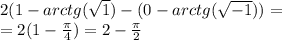 2(1-arctg(\sqrt{1})-(0-arctg({\sqrt{-1}}))=\\=2(1-\frac{\pi}{4})=2-\frac{\pi}{2}