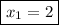 \displaystyle \boxed{{x_1}=2}\\