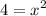 \displaystyle 4={x^2}\\