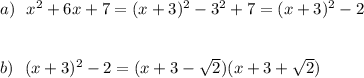 a)\ \ x^2+6x+7=(x+3)^2-3^2+7=(x+3)^2-2\\\\\\b)\ \ (x+3)^2-2=(x+3-\sqrt2)(x+3+\sqrt2)