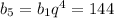 b_5=b_1q^4=144