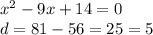 {x}^{2} - 9x + 14 = 0 \\ d = 81 - 56 = 25 = 5