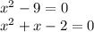 x^2-9=0\\x^2+x-2=0