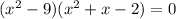 (x^{2} -9)(x^{2} +x-2)=0\\