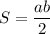 S = \dfrac{ab}{2}