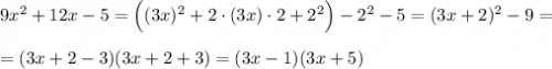 9x^2+12x-5=\Big((3x)^2+2\cdot (3x)\cdot 2+2^2\Big)-2^2-5=(3x+2)^2-9=\\\\=(3x+2-3)(3x+2+3)=(3x-1)(3x+5)