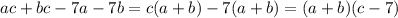 ac + bc - 7a - 7b = c(a + b) - 7(a + b) = (a + b)(c - 7)