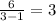 \frac{6}{3-1}=3