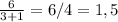 \frac{6}{3+1}=6/4=1,5