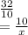 \frac{32}{10} \\=\frac{10}{x}