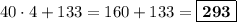 40\cdot 4 + 133 = 160 + 133 = \boxed{\bf{293}}