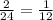 \frac{2}{24} =\frac{1}{12}