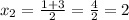 x_2 = \frac{1 + 3}{2} = \frac{4}{2} = 2