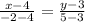 \frac{x-4}{-2-4} = \frac{y-3}{5-3}