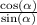 \frac{ \cos( \alpha ) }{ \sin( \alpha ) }