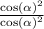 \frac{ { \cos( \alpha ) }^{2} }{ { \cos( \alpha ) }^{2} }