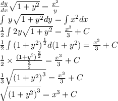 \frac{dy}{dx} \sqrt{1 + {y}^{2} } = \frac{ {x}^{2} }{y} \\ \int\limits \: y \sqrt{1 + {y}^{2} } dy = \int\limits {x}^{2} dx \\ \frac{1}{2} \int\limits2y \sqrt{1 + {y}^{2} } = \frac{ {x}^{3} }{3} + C \\ \frac{1}{2} \int\limits {(1 + {y}^{2}) }^{ \frac{1}{2} } d(1 + {y}^{2} ) = \frac{ {x}^{3} }{3} + C\\ \frac{1}{2} \times \frac{ {(1 + {y}^{2}) }^{ \frac{3}{2} } }{ \frac{3}{2} } = \frac{ {x}^{3} }{3} + C\\ \frac{1}{3} \sqrt{ {(1 + {y}^{2}) }^{3} } = \frac{ {x}^{3} }{3} + C\\ \sqrt{ {(1 + {y}^{2}) }^{3} } = {x}^{3} + C