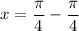 x = \dfrac{\pi}{4}-\dfrac{\pi}{4}