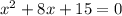 x {}^{2} + 8x + 15 = 0