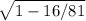 \sqrt{1-16/81}