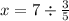 x = 7 \div \frac{3}{5}