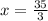 x = \frac{35}{3}