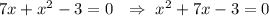 7x + x^2 - 3 = 0\ \ \Rightarrow\ x^2+7x-3=0