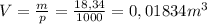 V = \frac{m}{p} = \frac{18,34}{1000} = 0,01834 m^{3}