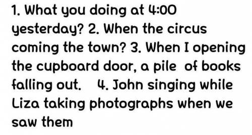 Ask 2. Put the verbs in brackets into the past continuous or the past simple. 1. What(you/do) at 4:0