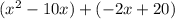 (x^{2} - 10x) + (-2x +20)