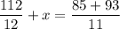 \displaystyle \frac{{112}}{{12}}+x=\frac{{85+93}}{{11}}