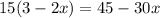 15(3 - 2x) = 45 - 30x