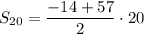 \displaystyle {S_{20}}=\frac{{-14+57}}{2}\cdot 20