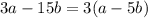 3a - 15b = 3(a - 5b)