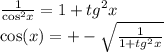 \frac{1}{ { \cos }^{2}x } = 1 + {tg}^{2} x \\ \cos(x) = + - \sqrt{ \frac{1}{1 + {tg}^{2} x} }