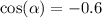 \cos( \alpha ) = - 0.6