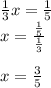 \frac{1}{3}x=\frac{1}{5} \\x=\frac{\frac{1}{5} } {\frac{1}{3} } \\\\x=\frac{3}{5}