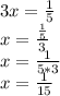 3x=\frac{1}{5} \\x=\frac{\frac{1}{5} }{3} \\x=\frac{1}{5*3}\\x=\frac{1}{15\\}