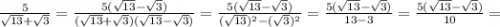 \frac{5}{\sqrt{13}+\sqrt{3}}=\frac{5(\sqrt{13}-\sqrt{3})}{(\sqrt{13}+\sqrt{3})(\sqrt{13}-\sqrt{3})}=\frac{5(\sqrt{13}-\sqrt{3})}{(\sqrt{13})^{2}-(\sqrt{3})^{2}}=\frac{5(\sqrt{13}-\sqrt{3})}{13-3}=\frac{5(\sqrt{13}-\sqrt{3})}{10}=