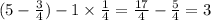 (5 - \frac{3}{4}) - 1 \times \frac{1}{4} = \frac{17}{4} - \frac{5}{4} = 3