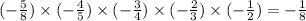 ( - \frac{5}{8} ) \times ( - \frac{4}{5} ) \times ( - \frac{3}{4} ) \times ( - \frac{2}{3} ) \times ( - \frac{1}{2} ) = - \frac{1}{8}