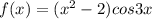 f(x)=(x^2-2)cos3x